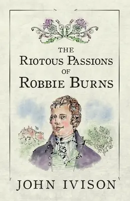 Las alborotadas pasiones de Robbie Burns - The Riotous Passions of Robbie Burns