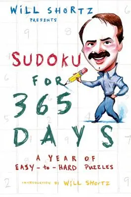 Will Shortz presenta Sudoku para 365 días: Un año de puzzles fáciles a difíciles - Will Shortz Presents Sudoku for 365 Days: A Year of Easy-To-Hard Puzzles