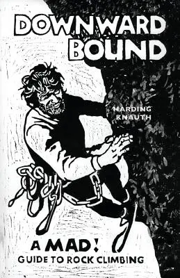 Hacia abajo: ¡A Mad! Guide to Rock Climbing - Downward Bound: A Mad! Guide to Rock Climbing