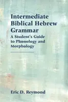 Gramática intermedia del hebreo bíblico: Guía del estudiante sobre fonología y morfología - Intermediate Biblical Hebrew Grammar: A Student's Guide to Phonology and Morphology