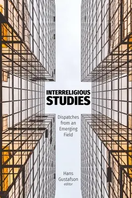 Estudios interreligiosos: Despachos desde un campo emergente - Interreligious Studies: Dispatches from an Emerging Field