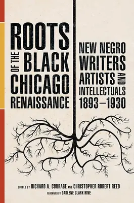 Raíces del Renacimiento Negro de Chicago: Nuevos escritores, artistas e intelectuales negros, 1893-1930 - Roots of the Black Chicago Renaissance: New Negro Writers, Artists, and Intellectuals, 1893-1930