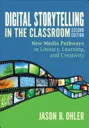 La narración digital en el aula: Nuevos medios para la alfabetización, el aprendizaje y la creatividad - Digital Storytelling in the Classroom: New Media Pathways to Literacy, Learning, and Creativity