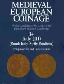 Medieval European Coinage: Volume 14, South Italy, Sicily, Sardinia: Con un catálogo de las monedas del Museo Fitzwilliam, Cambridge - Medieval European Coinage: Volume 14, South Italy, Sicily, Sardinia: With a Catalogue of the Coins in the Fitzwilliam Museum, Cambridge