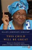 Este niño será grande: Memorias de una vida extraordinaria de la primera mujer presidenta de África - This Child Will Be Great: Memoir of a Remarkable Life by Africa's First Woman President