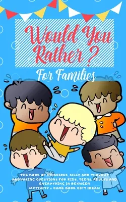 Preferirías: El libro de las preguntas divertidas, tontas y sugerentes para niños, adolescentes, adultos y todo lo demás (Activi - Would you Rather: The Book of Hilarious, Silly and Thought Provoking Questions for Kids, Teens, Adults and Everything in Between (Activi