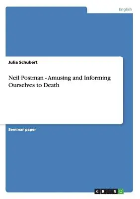 Neil Postman - Divertirnos e informarnos hasta la muerte - Neil Postman - Amusing and Informing Ourselves to Death