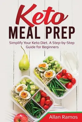 Keto Meal Prep: Simplifique su Dieta Keto. Una Guía Paso a Paso Para Principiantes - Keto Meal Prep: Simplify Your Keto Diet. A Step-by-Step Guide for Beginners