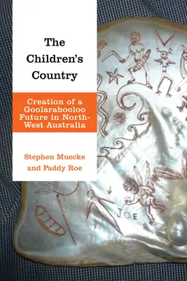 El país de los niños: Creación de un futuro goolarabooloo en el noroeste de Australia - The Children's Country: Creation of a Goolarabooloo Future in North-West Australia