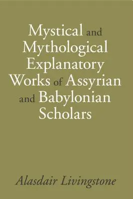 Obras explicativas místicas y mitológicas de eruditos asirios y babilonios - Mystical and Mythological Explanatory Works of Assyrian and Babylonian Scholars