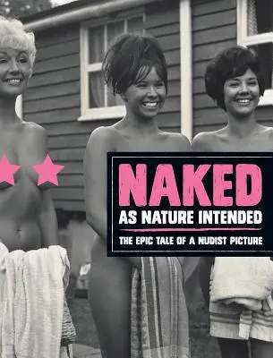 Naked as Nature Intended: La épica historia de un cuadro nudista - Naked as Nature Intended: The Epic Tale of a Nudist Picture