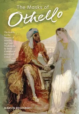 Las máscaras de Otelo: La búsqueda de la identidad de Otelo, Iago y Desdémona por tres siglos de actores y críticos - The Masks of Othello: The Search for the Identity of Othello, Iago, and Desdemona by Three Centuries of Actors and Critics