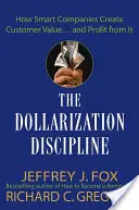 La disciplina de la dolarización: Cómo las empresas inteligentes crean valor para el cliente... y se benefician de ello - The Dollarization Discipline: How Smart Companies Create Customer Value...and Profit from It