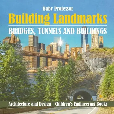 Construyendo Hitos - Puentes, Túneles y Edificios - Arquitectura y Diseño - Libros Infantiles de Ingeniería - Building Landmarks - Bridges, Tunnels and Buildings - Architecture and Design - Children's Engineering Books