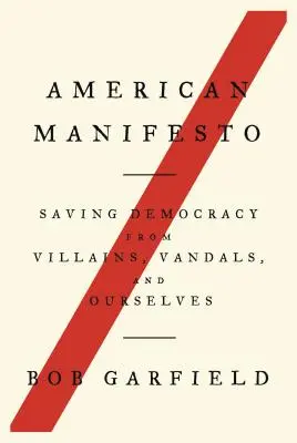 Manifiesto americano: Salvar la democracia de los villanos, los vándalos y nosotros mismos - American Manifesto: Saving Democracy from Villains, Vandals, and Ourselves