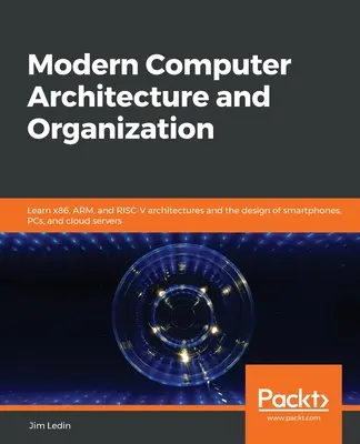 Arquitectura y organización de ordenadores modernos: Aprenda las arquitecturas x86, ARM y RISC-V y el diseño de smartphones, PC y servidores en la nube - Modern Computer Architecture and Organization: Learn x86, ARM, and RISC-V architectures and the design of smartphones, PCs, and cloud servers