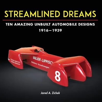 Sueños aerodinámicos: Diez asombrosos diseños de automóviles sin construir, 1916-1939 - Streamlined Dreams: Ten Amazing Unbuilt Automobile Designs, 1916-1939