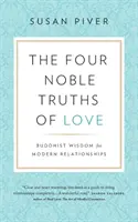 Las cuatro nobles verdades del amor: Sabiduría budista para las relaciones modernas - The Four Noble Truths of Love: Buddhist Wisdom for Modern Relationships