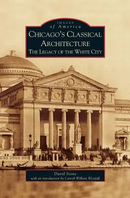 La arquitectura clásica de Chicago: El legado de la Ciudad Blanca - Chicago's Classical Architecture: The Legacy of the White City