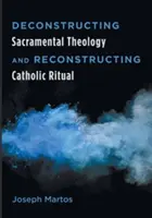 Deconstrucción de la teología sacramental y reconstrucción del ritual católico - Deconstructing Sacramental Theology and Reconstructing Catholic Ritual