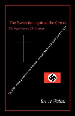 La esvástica contra la cruz: La guerra nazi contra el cristianismo - The Swastika Against the Cross: The Nazi War on Christianity