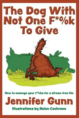 El perro al que no le importa un p*%: Cómo gestionar tus f*%ks para una vida sin estrés - The Dog With Not One F*%k to Give: How to manage your f*%ks for a stress-free life