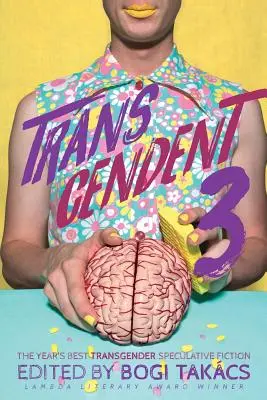 Trascendente 3: La mejor ficción especulativa con temática transgénero del año - Transcendent 3: The Year's Best Transgender Themed Speculative Fiction