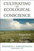 Cultivar una conciencia ecológica: Ensayos de un filósofo campesino - Cultivating an Ecological Conscience: Essays from a Farmer Philosopher