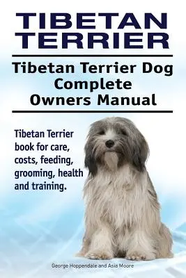 Terrier Tibetano. Manual del Propietario del Perro Terrier Tibetano. Libro del Terrier Tibetano para su cuidado, costes, alimentación, aseo, salud y adiestramiento. - Tibetan Terrier. Tibetan Terrier Dog Complete Owners Manual. Tibetan Terrier book for care, costs, feeding, grooming, health and training.