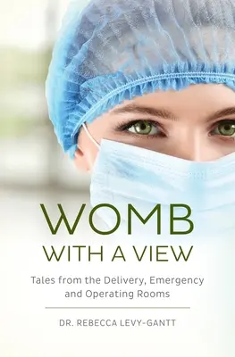 Vientre con vistas: Historias de partos, urgencias y quirófanos - Womb With a View: Tales from the Delivery, Emergency and Operating Rooms