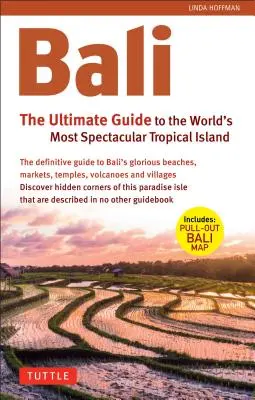 Bali: La guía definitiva: La isla tropical más espectacular del mundo (incluye mapa desplegable) - Bali: The Ultimate Guide: To the World's Most Spectacular Tropical Island (Includes Pull-Out Map)