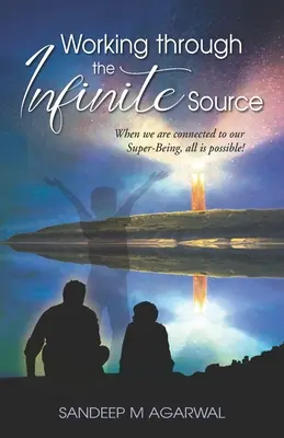 Trabajar a través de la Fuente Infinita: Cuando estamos conectados con nuestro Super Ser, ¡todo es posible! - Working through the Infinite Source: When we are connected to our Super-Being, all is possible!