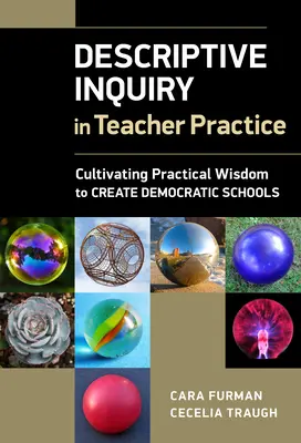 La investigación descriptiva en la práctica docente: Cultivar la sabiduría práctica para crear escuelas democráticas - Descriptive Inquiry in Teacher Practice: Cultivating Practical Wisdom to Create Democratic Schools