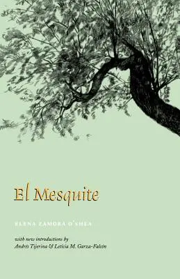 El Mesquite: Historia de los primeros asentamientos españoles entre el Nueces y el Río Grande - El Mesquite: A Story of the Early Spanish Settlements Between the Nueces and the Rio Grande