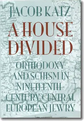 Una casa dividida: Ortodoxia y cisma en la judería centroeuropea del siglo XIX - A House Divided: Orthodoxy and Schism in Nineteenth-Century Central European Jewry