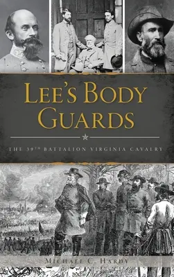 Guardaespaldas de Lee: El 39º de Caballería de Virginia - Lee's Body Guards: The 39th Virginia Cavalry