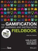 The Gamification of Learning and Instruction Fieldbook: Ideas en práctica - The Gamification of Learning and Instruction Fieldbook: Ideas Into Practice