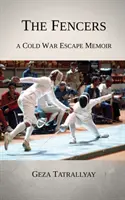 Los esgrimistas: Memorias de una huida de la Guerra Fría - The Fencers: A Cold War Escape Memoir