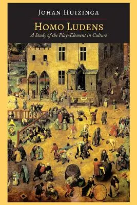 Homo Ludens: Un estudio del elemento lúdico en la cultura - Homo Ludens: A Study of the Play-Element in Culture