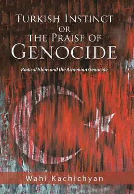 Instinto turco o elogio del genocidio: El Islam radical y el genocidio armenio - Turkish Instinct or the Praise of Genocide: Radical Islam and the Armenian Genocide