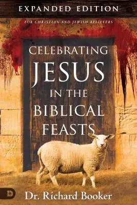 Celebrando a Jesús en las Fiestas Bíblicas Edición Ampliada: Descubriendo su significado para ti como cristiano - Celebrating Jesus in the Biblical Feasts Expanded Edition: Discovering Their Significance to You as a Christian