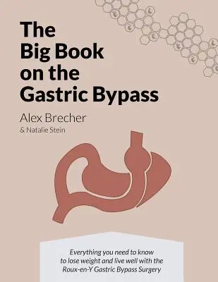 El Gran Libro del Bypass Gástrico: Todo lo que necesita saber para perder peso y vivir bien con la cirugía de bypass gástrico en Y de Roux - The BIG Book on the Gastric Bypass: Everything You Need To Know To Lose Weight and Live Well with the Roux-en-Y Gastric Bypass Surgery