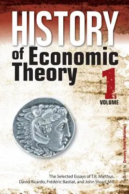 Historia de la teoría económica: Los ensayos seleccionados de T.R. Malthus, David Ricardo, Frederic Bastiat y John Stuart Mill - History of Economic Theory: The Selected Essays of T.R. Malthus, David Ricardo, Frederic Bastiat, and John Stuart Mill