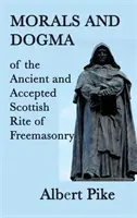 Moral y Dogma del Rito Escocés Antiguo y Aceptado de la Masonería - Morals and Dogma of the Ancient and Accepted Scottish Rite of Freemasonry