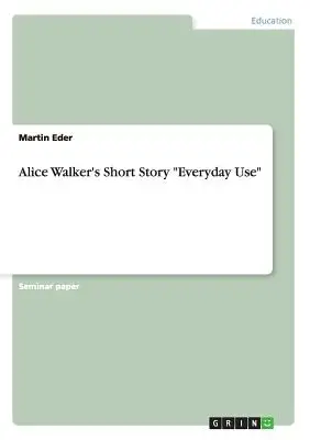 El cuento de Alice Walker Everyday Use - Alice Walker's Short Story Everyday Use