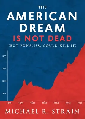 El sueño americano no ha muerto: (pero el populismo podría matarlo) - The American Dream Is Not Dead: (But Populism Could Kill It)