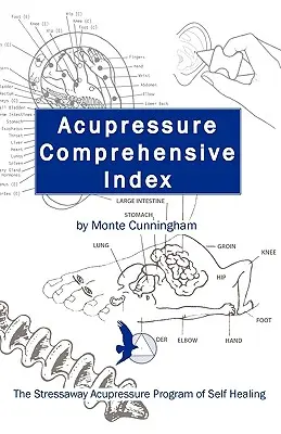 Índice exhaustivo de acupresión y el programa Stressaway de acupresión para la autocuración - Acupressure Comprehensive Index and the Stressaway Acupressure Program of Self Healing