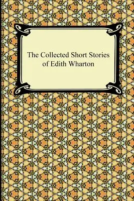 La colección de cuentos de Edith Wharton - The Collected Short Stories of Edith Wharton