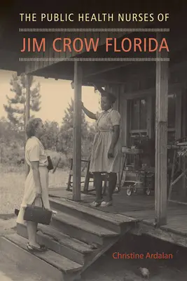 Las enfermeras de salud pública de la Florida de Jim Crow - The Public Health Nurses of Jim Crow Florida