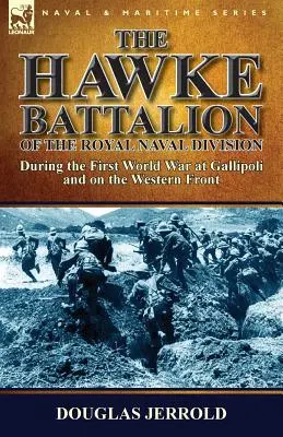 The Hawke Battalion of the Royal Naval Division-Durante la Primera Guerra Mundial en Gallipoli y en el Frente Occidental - The Hawke Battalion of the Royal Naval Division-During the First World War at Gallipoli and on the Western Front